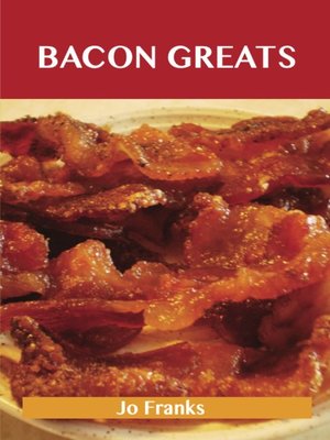 cover image of Bacon Greats: Delicious Bacon Recipes, The Top 100 Bacon Recipes